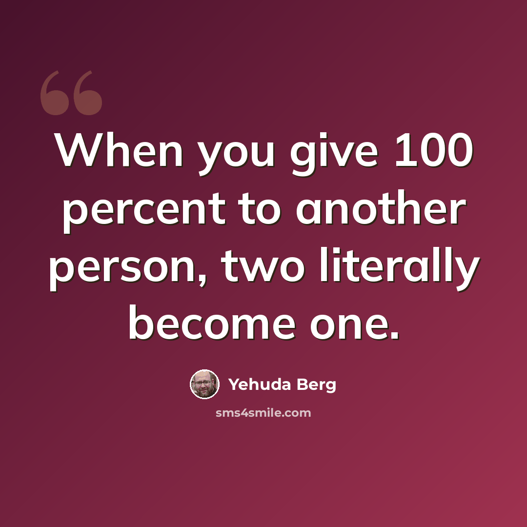 “When you give 100 percent to another person, two literally become one.” quote by Yehuda Berg