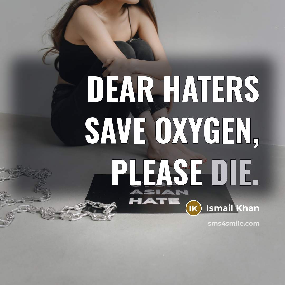 “Dear Haters Save Oxygen, Please Die.” quote by Ismail Khan