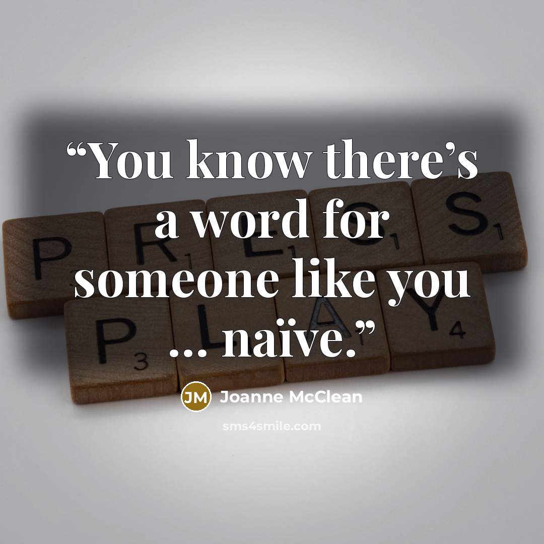 “You know there’s a word for someone like you … naïve.” quote by Joanne McClean