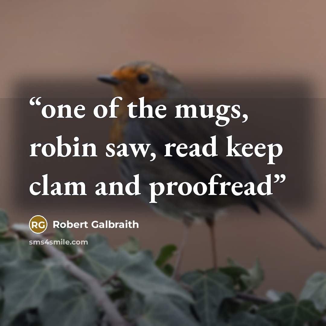 “one of the mugs, robin saw, read keep clam and proofread” quote by Robert Galbraith