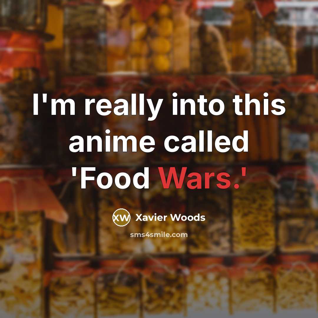 “I'm really into this anime called 'Food Wars.'” quote by Xavier Woods