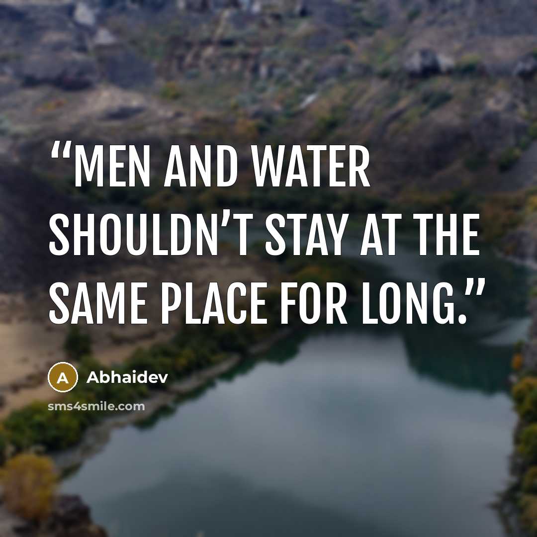 “Men and water shouldn’t stay at the same place for long.” quote by Abhaidev