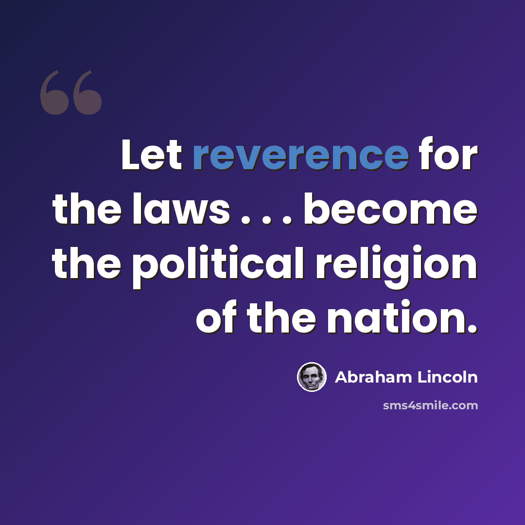 “Let reverence for the laws . . . become the political religion of the nation.” quote by Abraham Lincoln