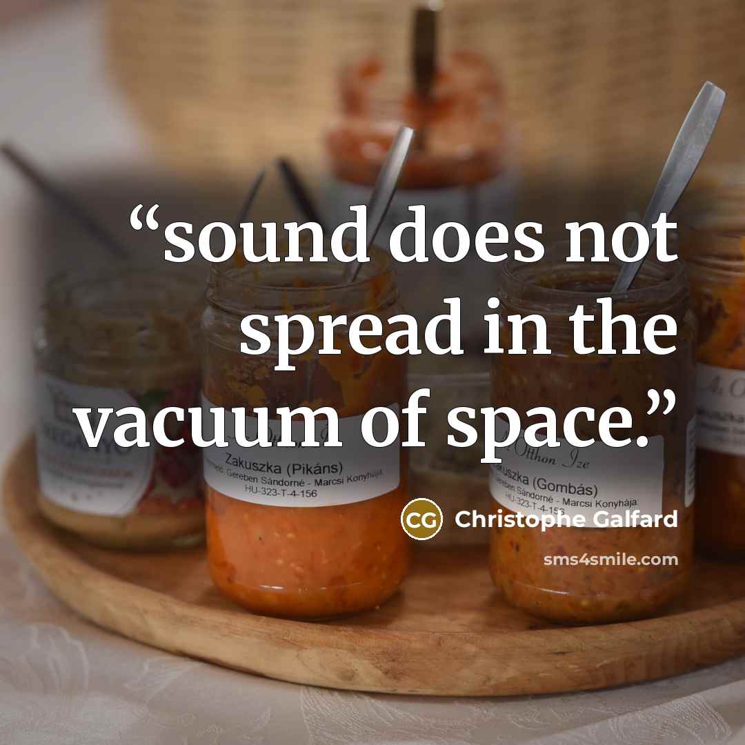 “sound does not spread in the vacuum of space.” quote by Christophe Galfard