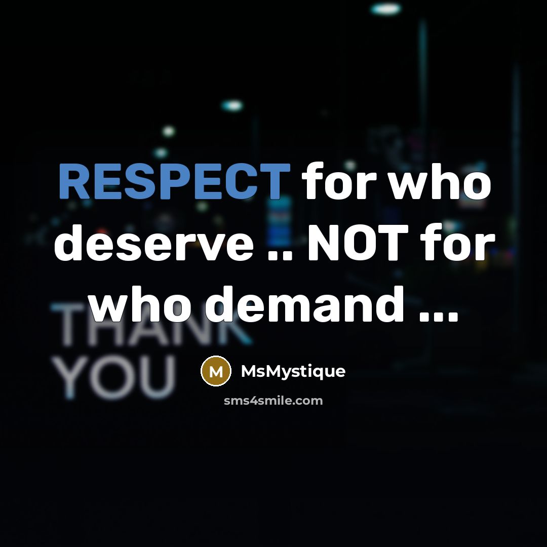 “RESPECT for who deserve .. NOT for who demand ...” quote by MsMystique