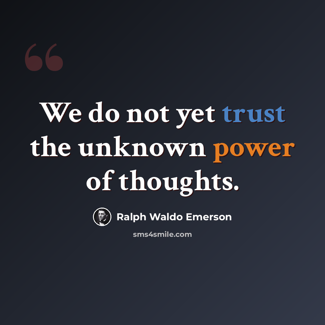“We do not yet trust the unknown power of thoughts.” quote by Ralph Waldo Emerson