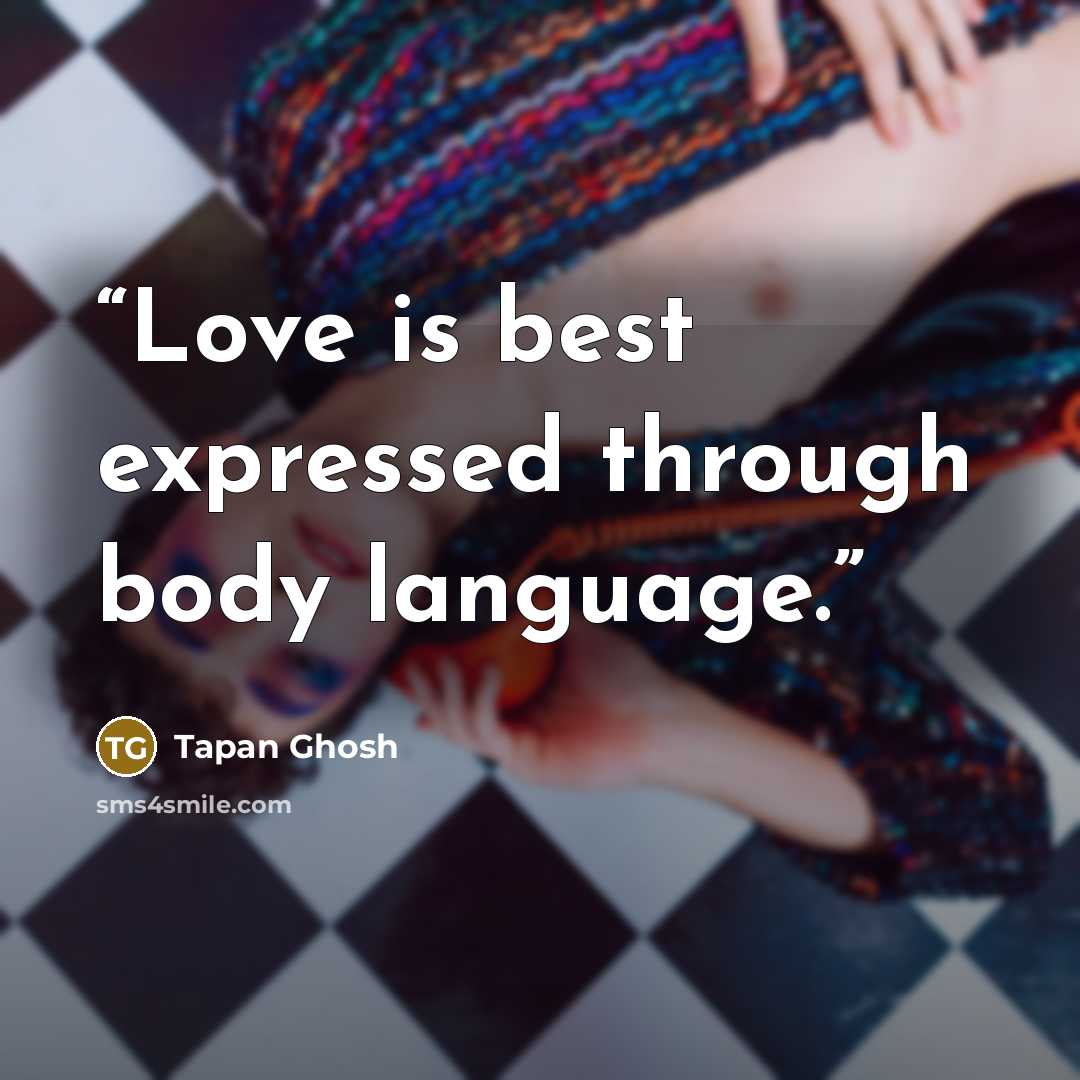 “Love is best expressed through body language.” quote by Tapan Ghosh