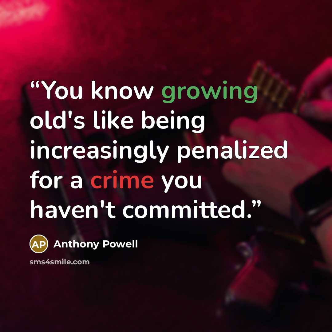 “You know growing old's like being increasingly penalized for a crime you haven't committed.” quote by Anthony Powell
