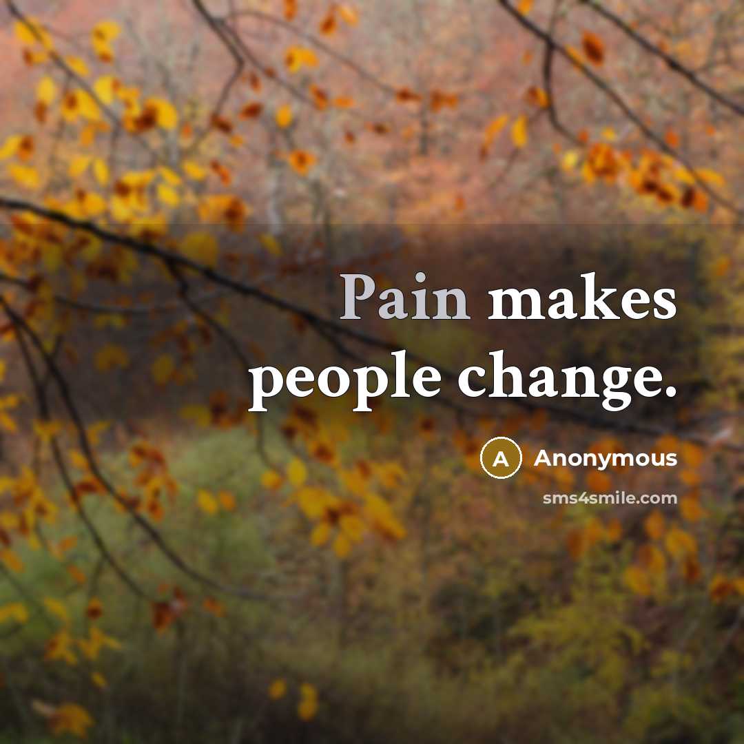 “Pain makes people change.” quote by Anonymous