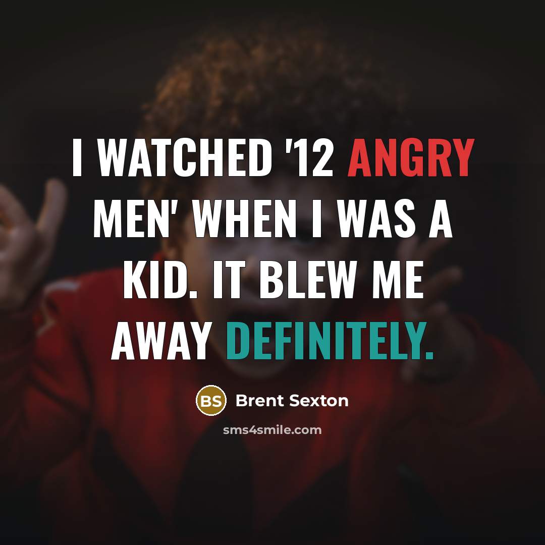 “I watched '12 Angry Men' when I was a kid. It blew me away definitely.” quote by Brent Sexton