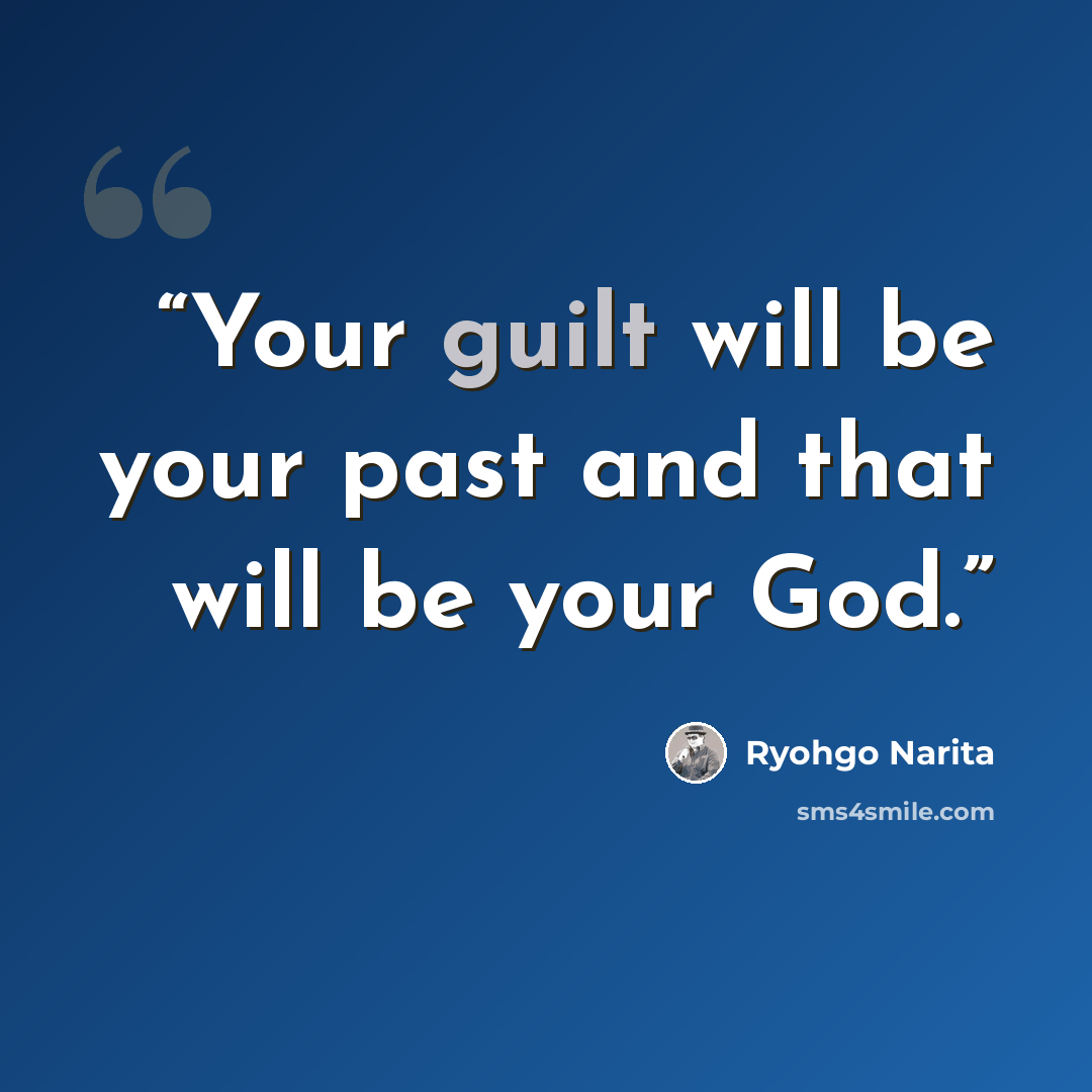 “Your guilt will be your past and that will be your God.” quote by Ryohgo Narita