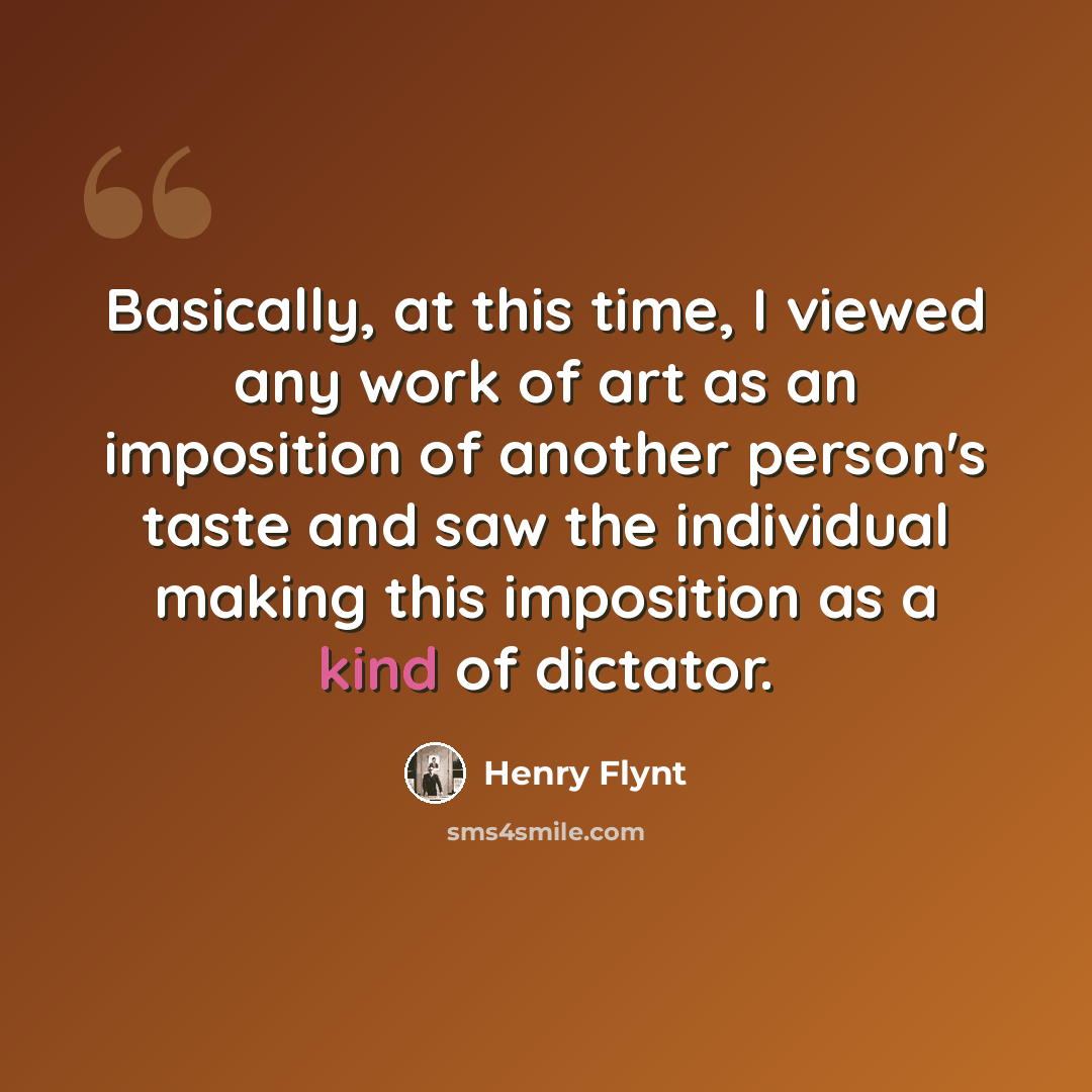 “Basically, at this time, I viewed any work of art as an imposition of another person's taste and saw the individual making this imposition as a kind of dictator.” quote by Henry Flynt