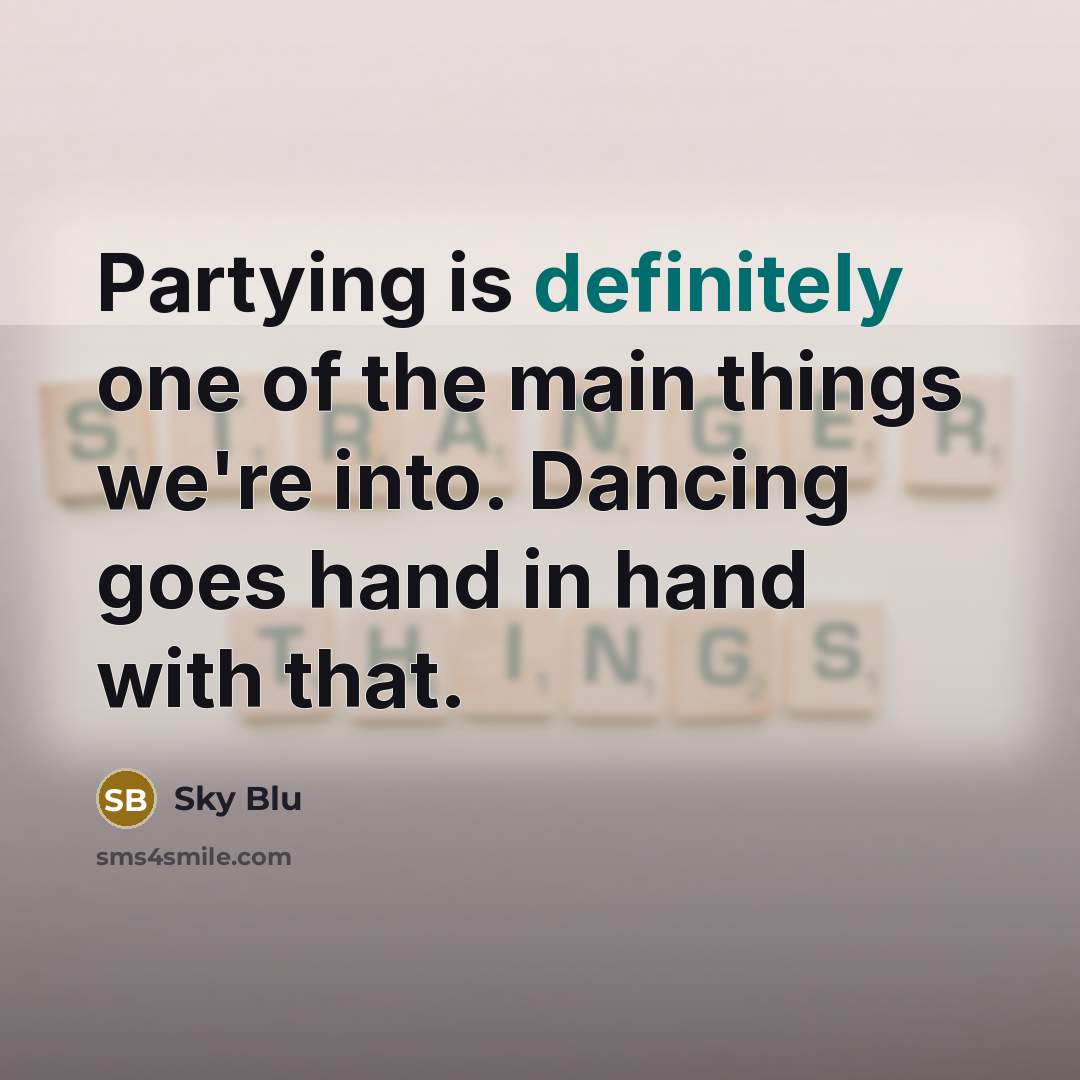 “Partying is definitely one of the main things we're into. Dancing goes hand in hand with that.” quote by Sky Blu