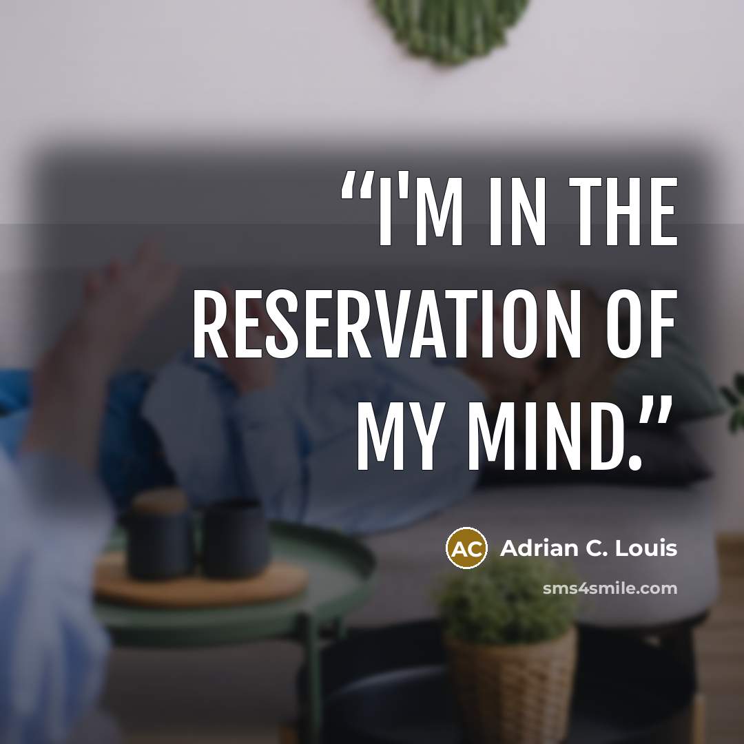 “I'm in the reservation of my mind.” quote by Adrian C. Louis
