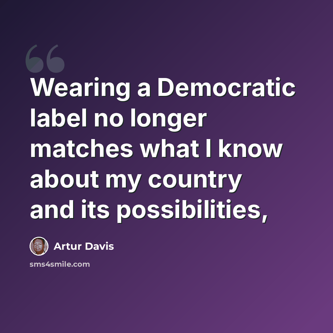 “Wearing a Democratic label no longer matches what I know about my country and its possibilities,” quote by Artur Davis