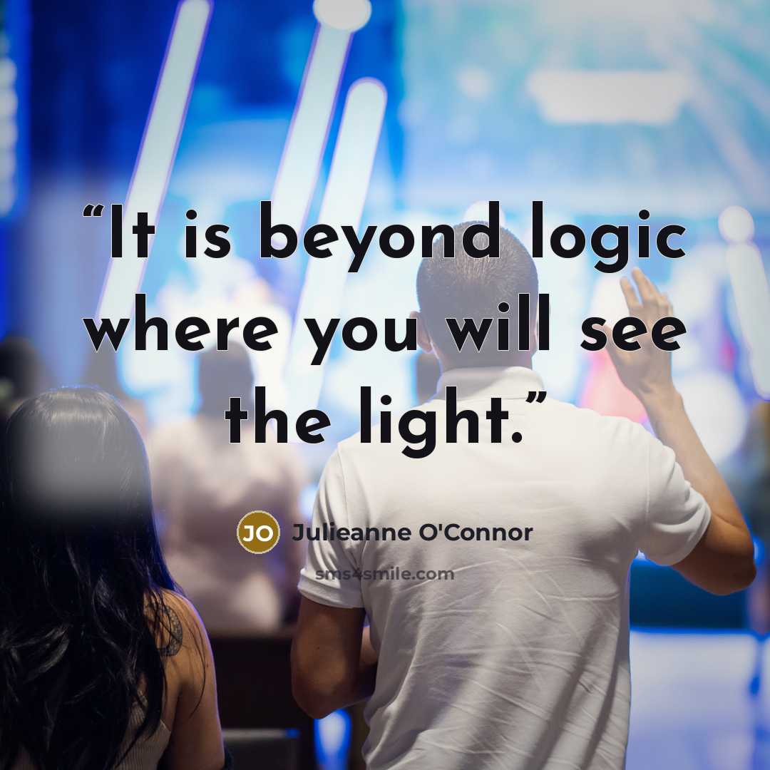 “It is beyond logic where you will see the light.” quote by Julieanne O'Connor