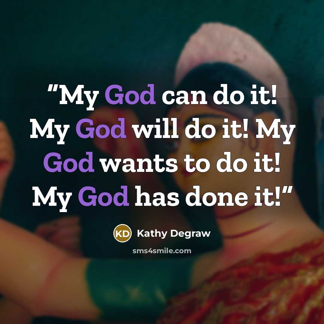 “My God can do it! My God will do it! My God wants to do it! My God has done it!” quote by Kathy Degraw
