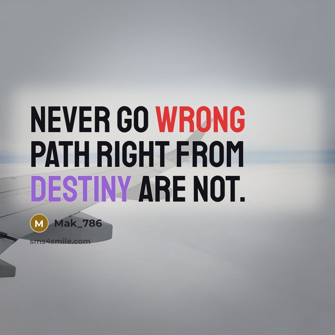 “Never Go Wrong Path Right From Destiny Are Not.” quote by Mak_786