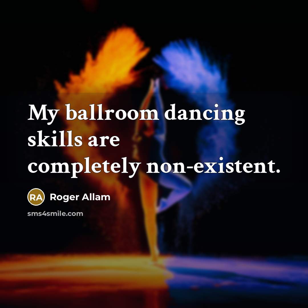 “My ballroom dancing skills are completely non-existent.” quote by Roger Allam