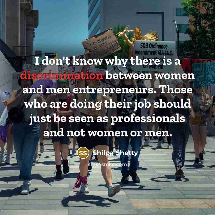 “I don't know why there is a discrimination between women and men entrepreneurs. Those who are doing their job should just be seen as professionals and not women or men.” quote by Shilpa Shetty