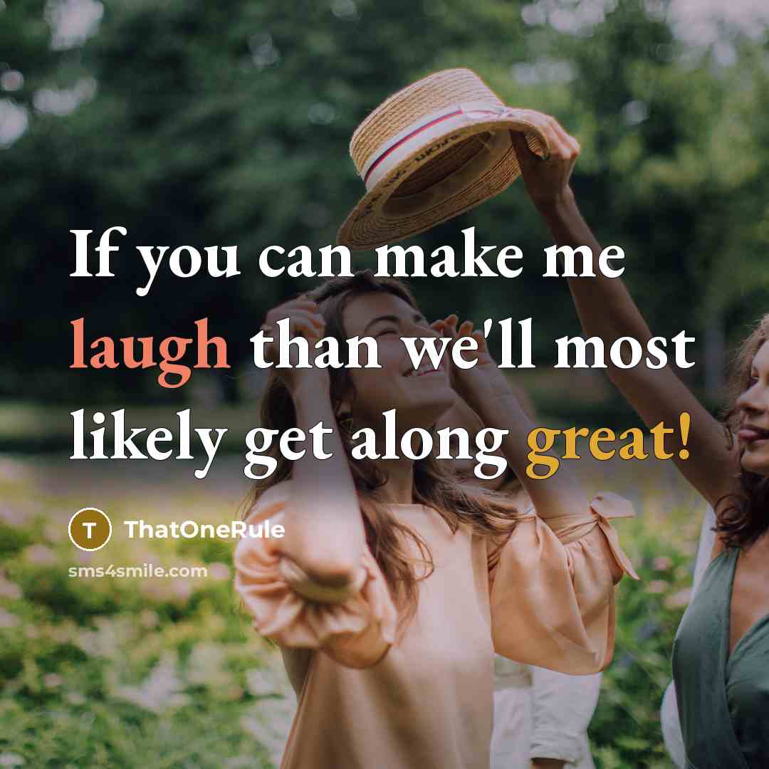 “If you can make me laugh than we'll most likely get along great!” quote by ThatOneRule