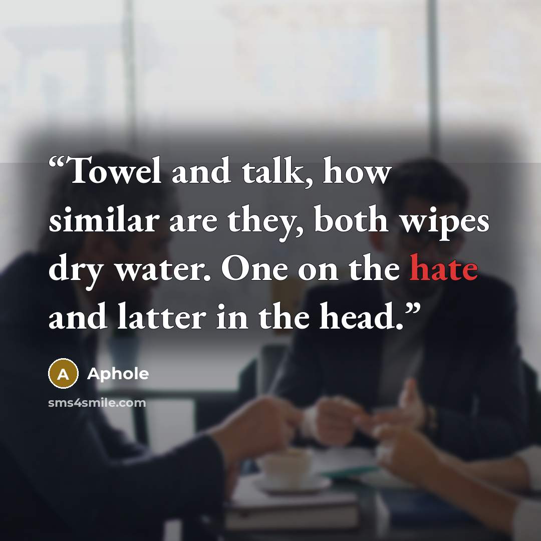 “Towel and talk, how similar are they, both wipes dry water. One on the hate and latter in the head.” quote by Aphole