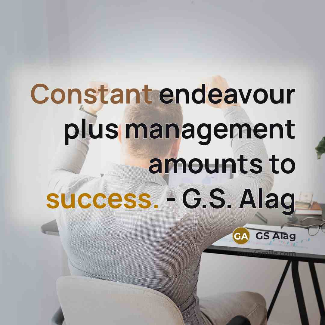 “Constant endeavour plus management amounts to success. - G.S. Alag” quote by GS Alag