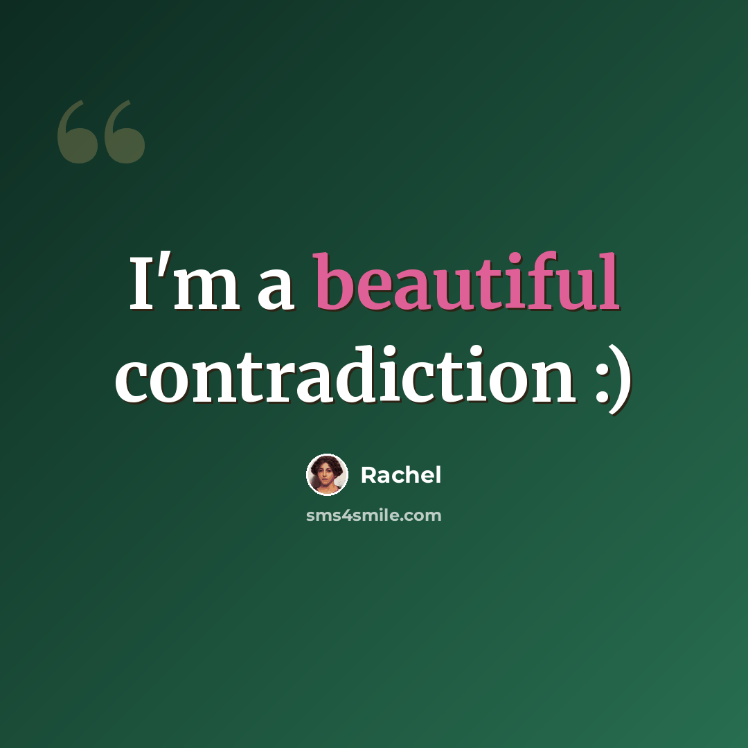 “I'm a beautiful contradiction :)” quote by Rachel