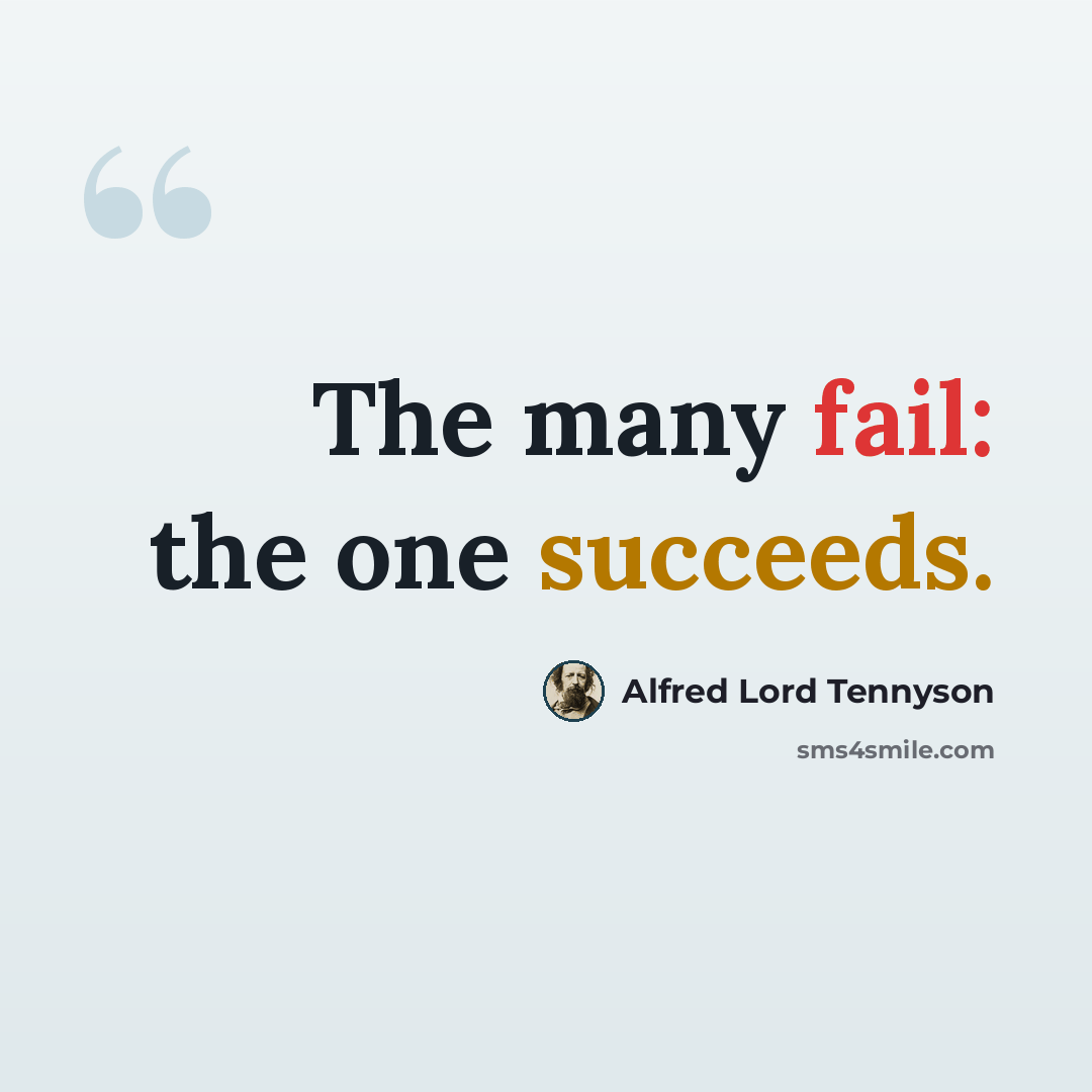 “The many fail: the one succeeds.” quote by Alfred Lord Tennyson