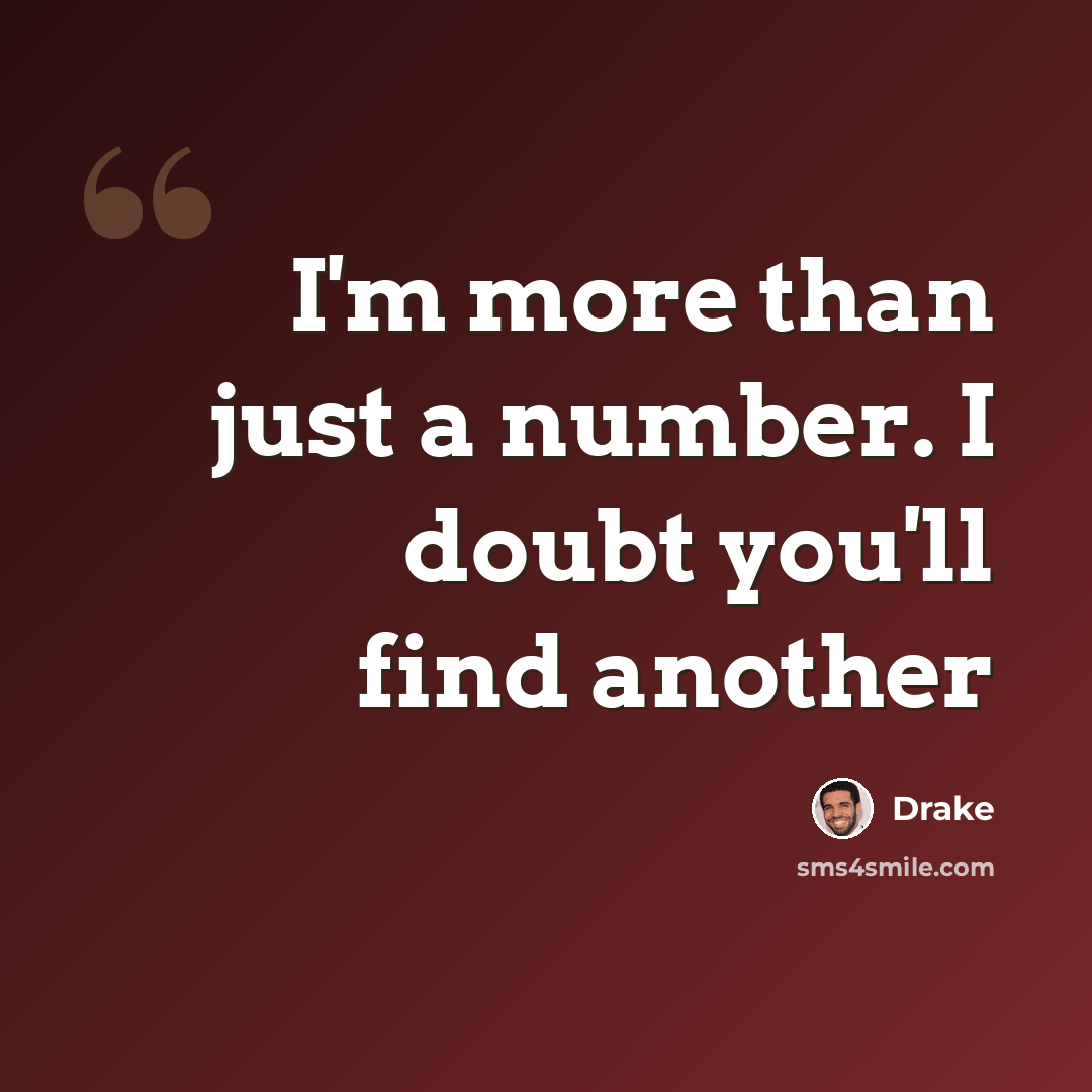 “I'm more than just a number. I doubt you'll find another” quote by Drake