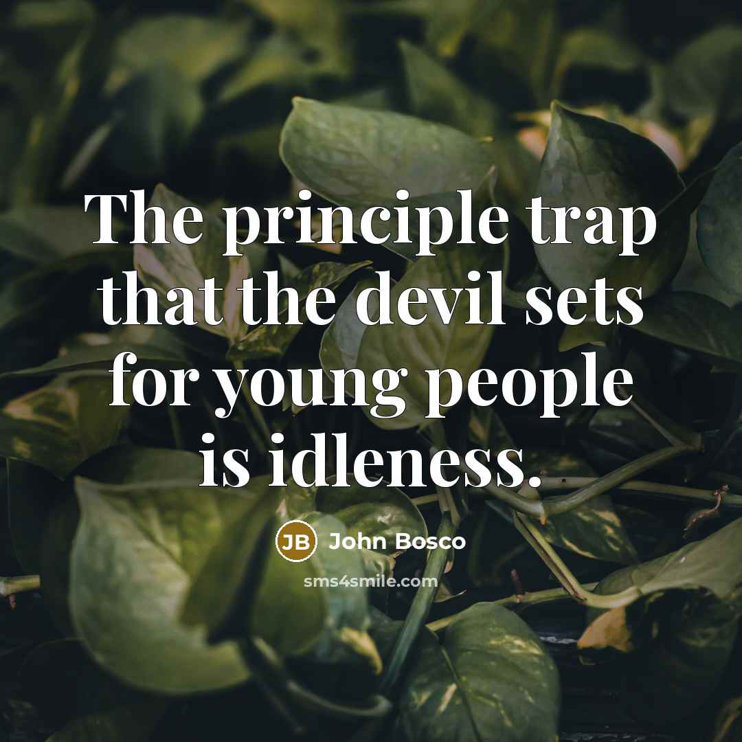 “The principle trap that the devil sets for young people is idleness.” quote by John Bosco