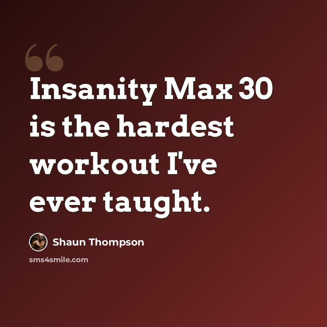 “Insanity Max 30 is the hardest workout I've ever taught.” quote by Shaun Thompson