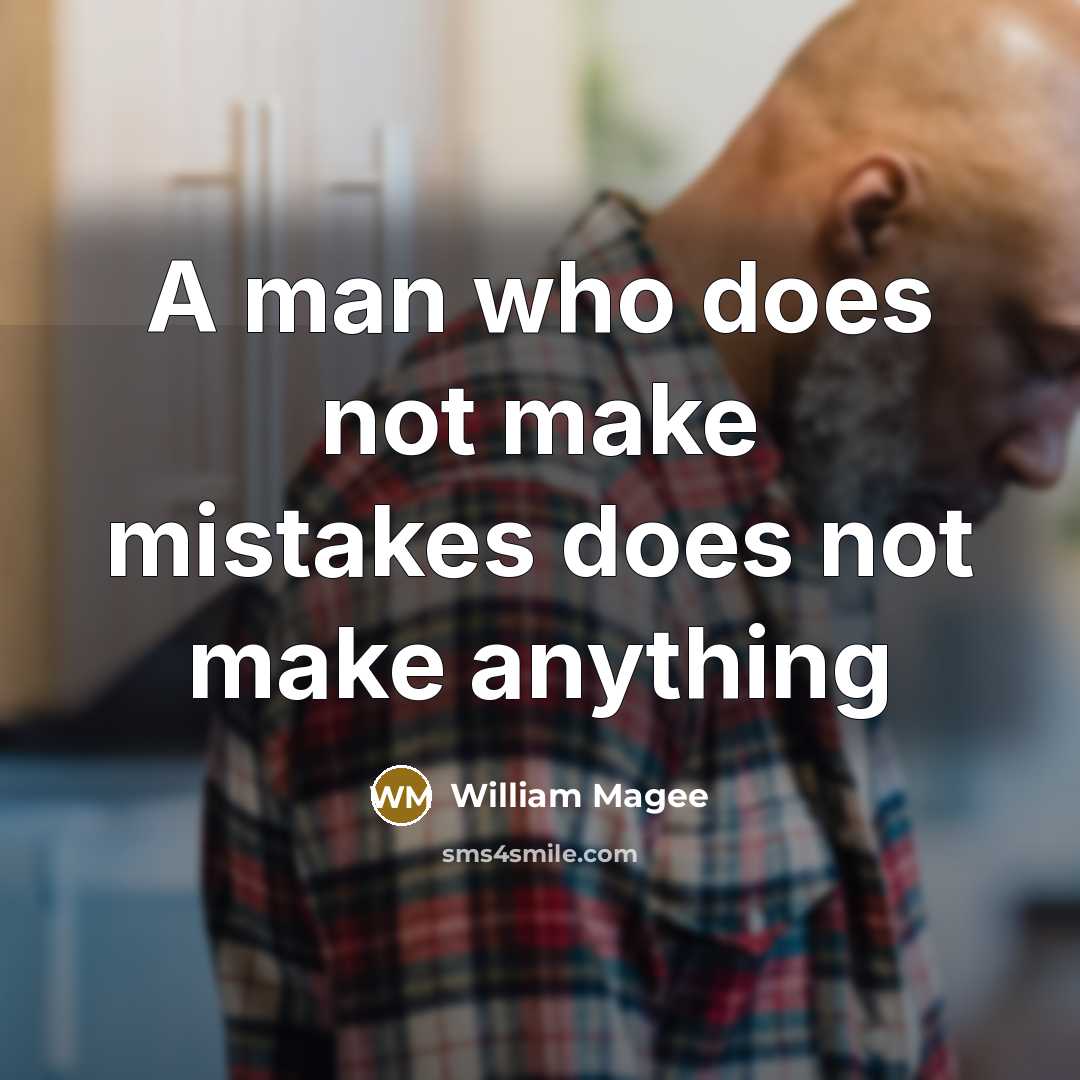 “A man who does not make mistakes does not make anything” quote by William Magee