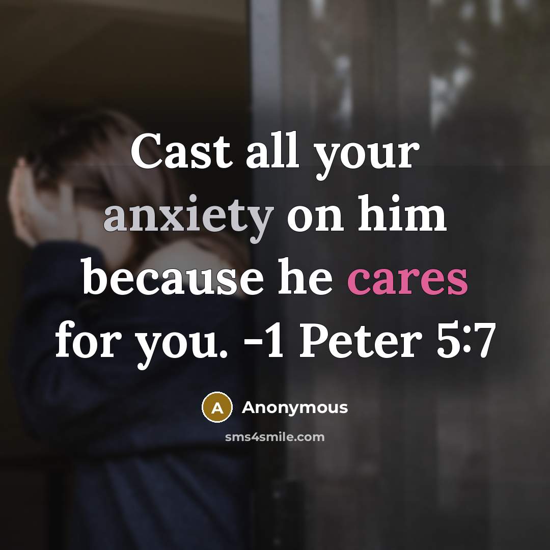 “Cast all your anxiety on him because he cares for you. -1 Peter 5:7” quote by Anonymous
