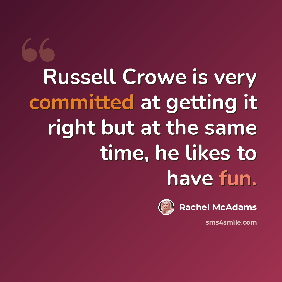 “Russell Crowe is very committed at getting it right but at the same time, he likes to have fun.” quote by Rachel McAdams