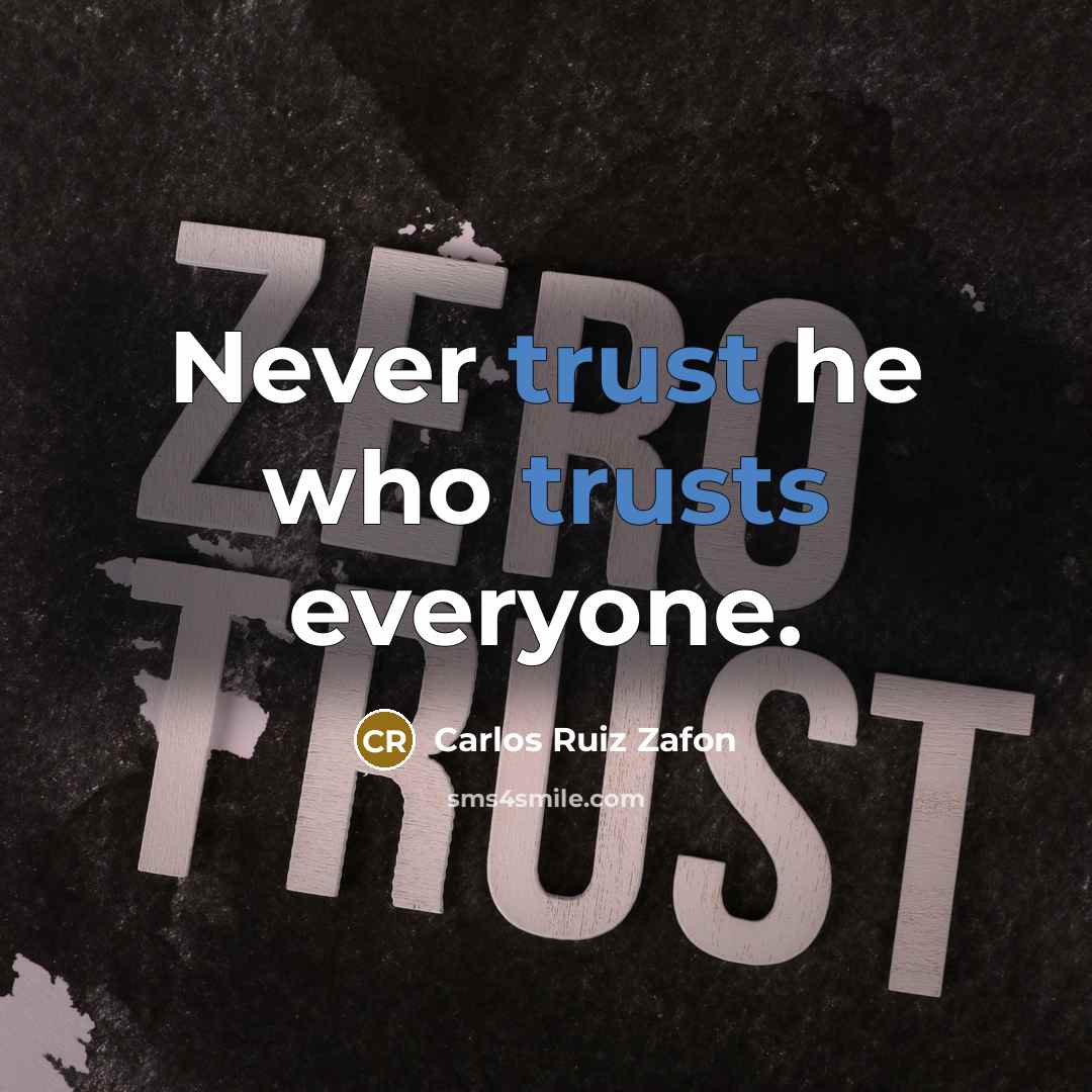 “Never trust he who trusts everyone.” quote by Carlos Ruiz Zafon
