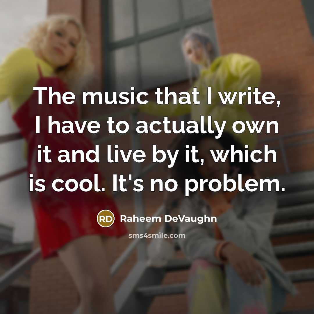 “The music that I write, I have to actually own it and live by it, which is cool. It's no problem.” quote by Raheem DeVaughn