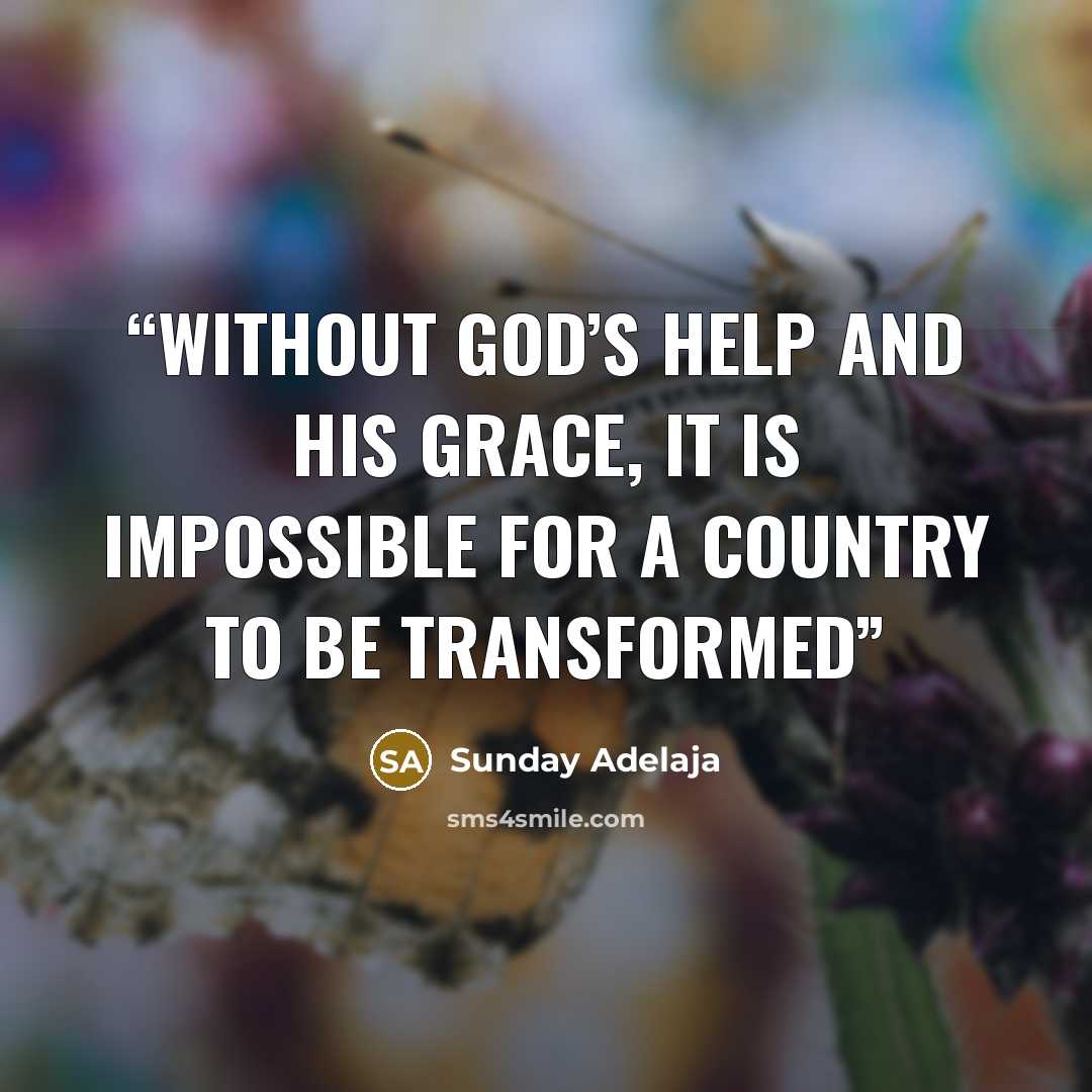 “Without God’s help and His grace, it is impossible for a country to be transformed” quote by Sunday Adelaja