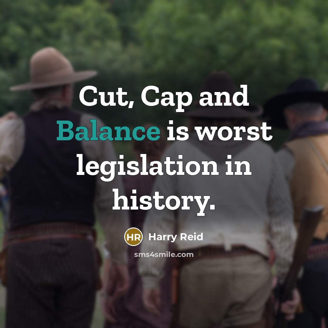 “Cut, Cap and Balance is worst legislation in history.” quote by Harry Reid