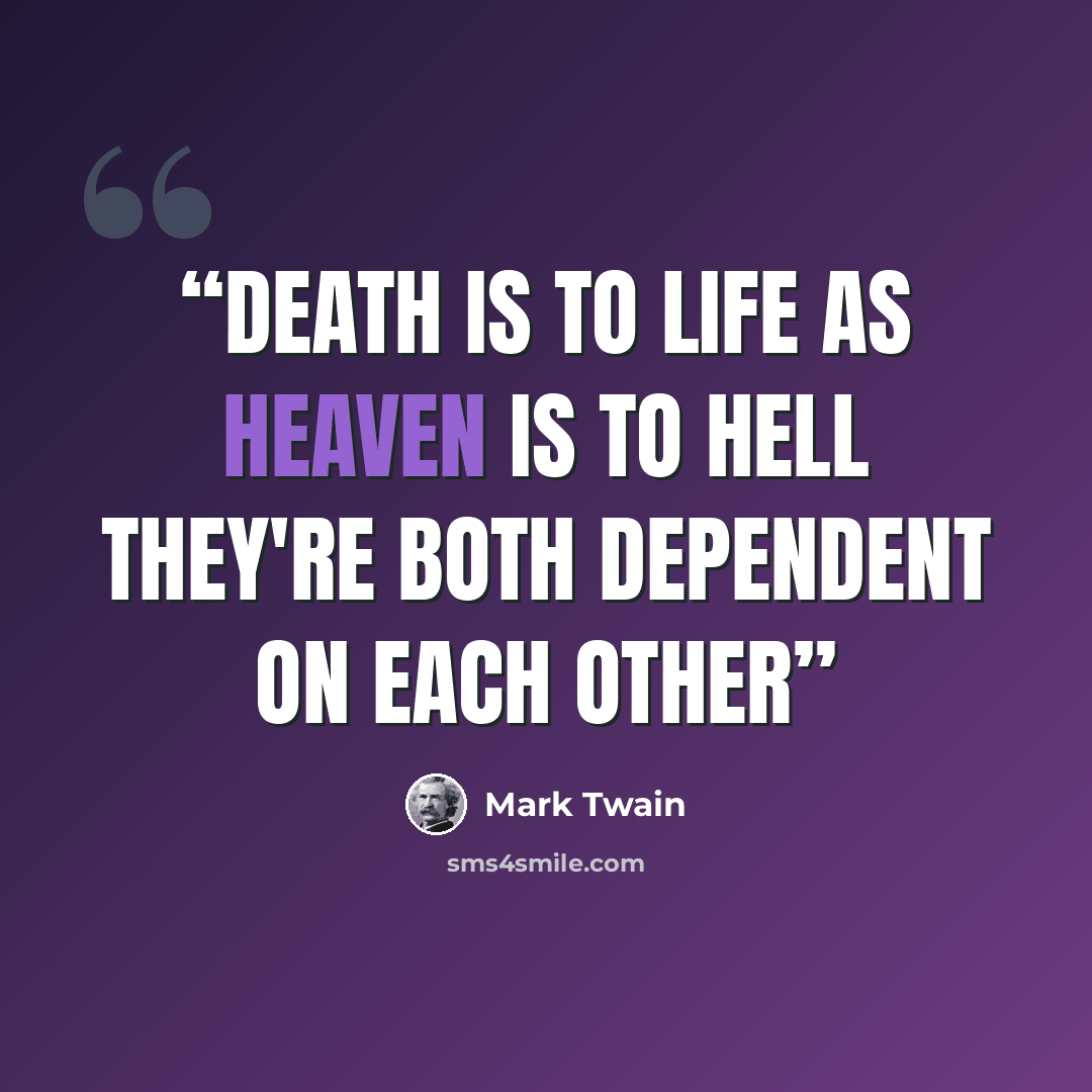 “Death is to life as heaven is to hell they're both dependent on each other” quote by Mark Twain