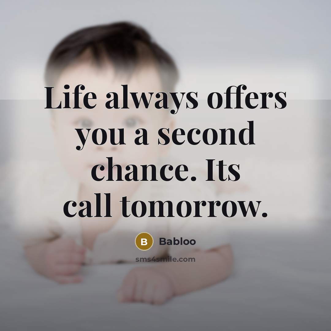 “Life always offers you a second chance. Its call tomorrow.” quote by Babloo