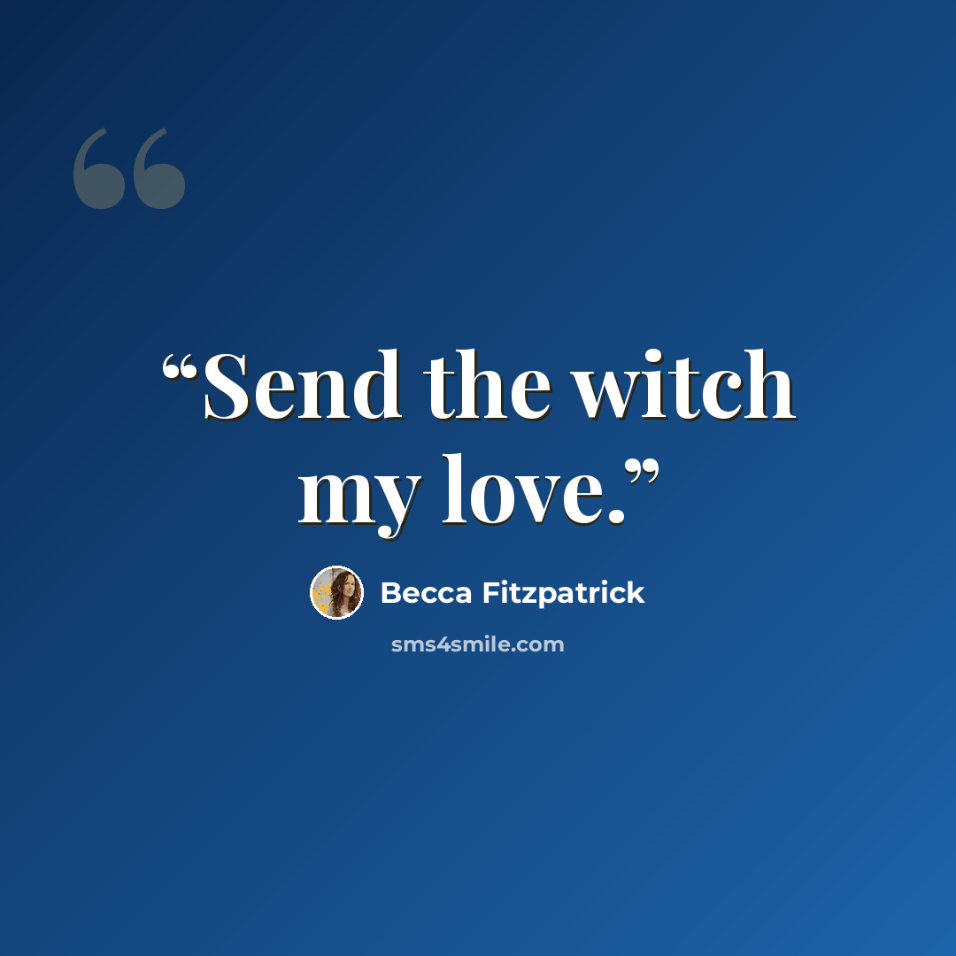 “Send the witch my love.” quote by Becca Fitzpatrick