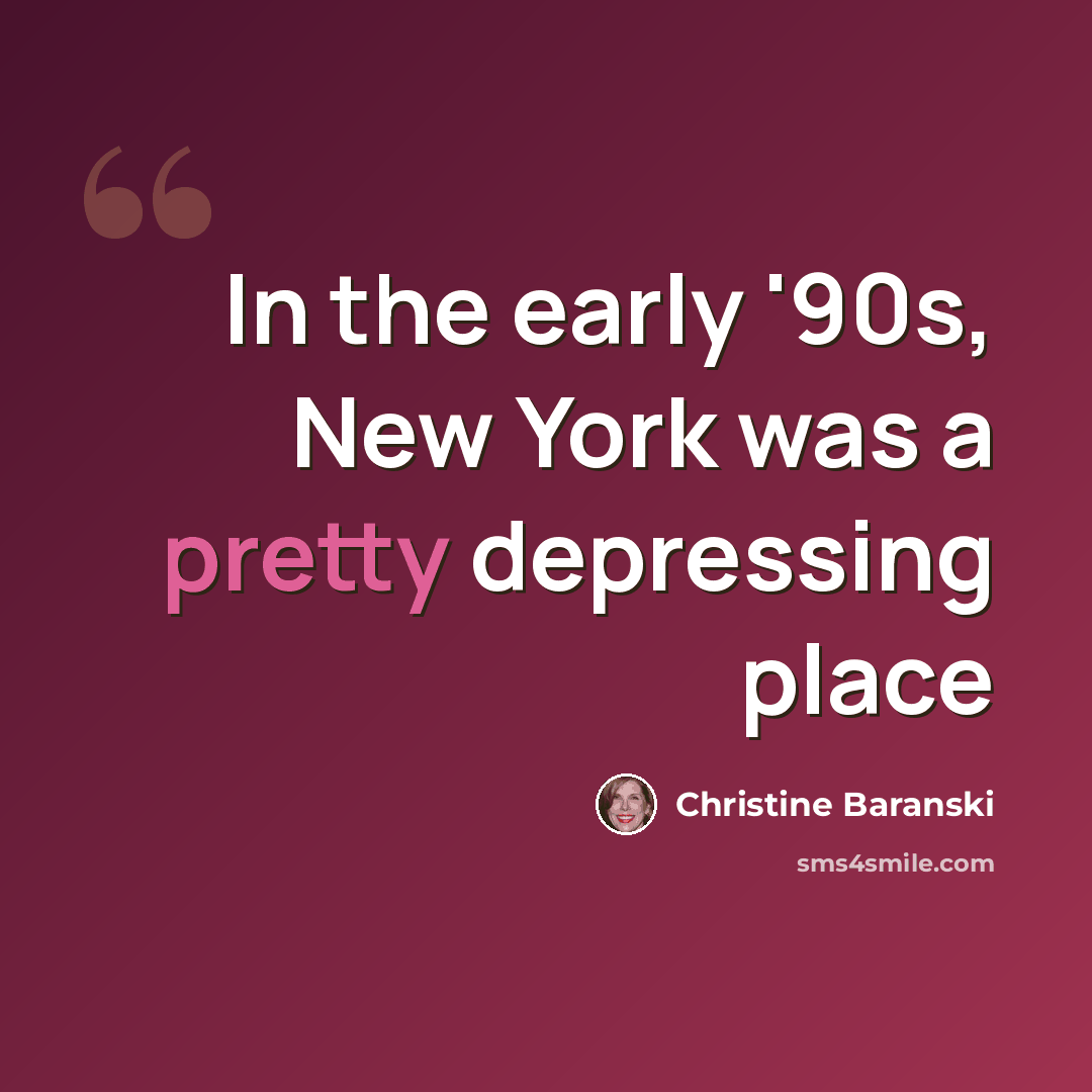 “In the early '90s, New York was a pretty depressing place” quote by Christine Baranski
