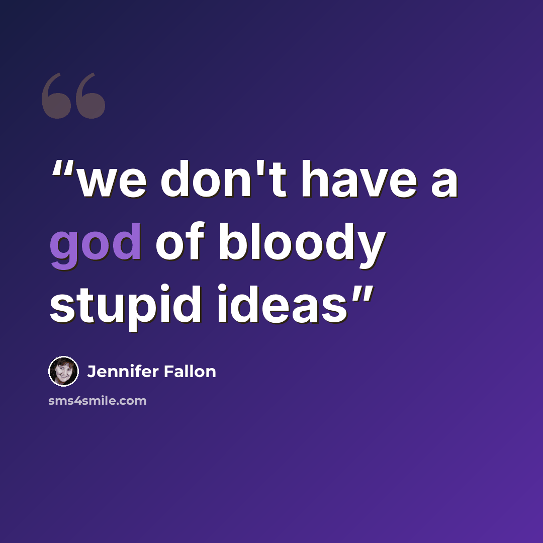 “we don't have a god of bloody stupid ideas” quote by jennifer fallon