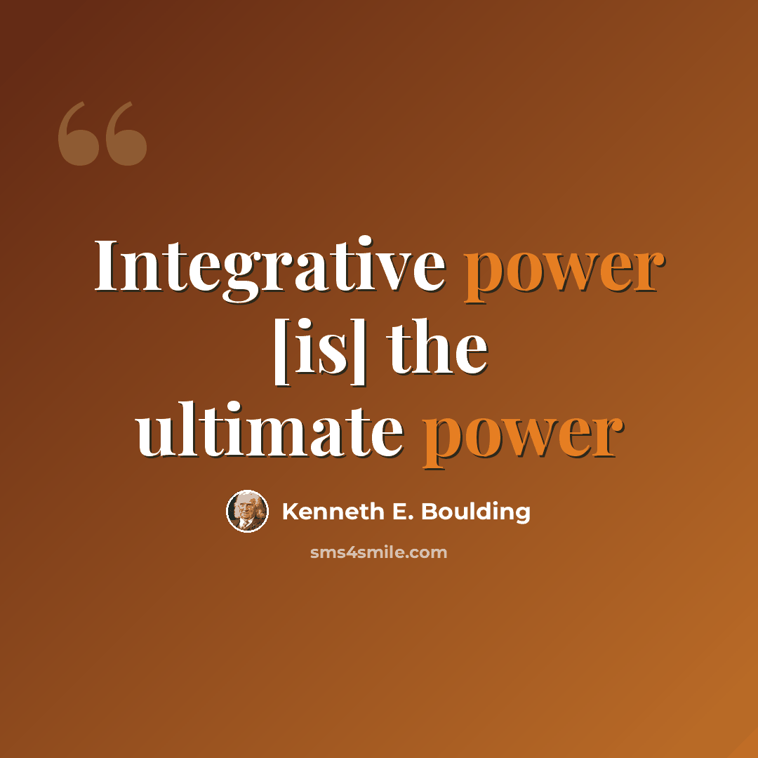 “Integrative power [is] the ultimate power” quote by Kenneth E. Boulding