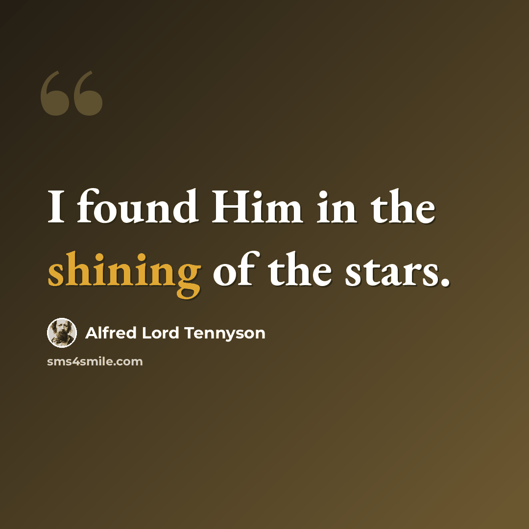 “I found Him in the shining of the stars.” quote by Alfred Lord Tennyson