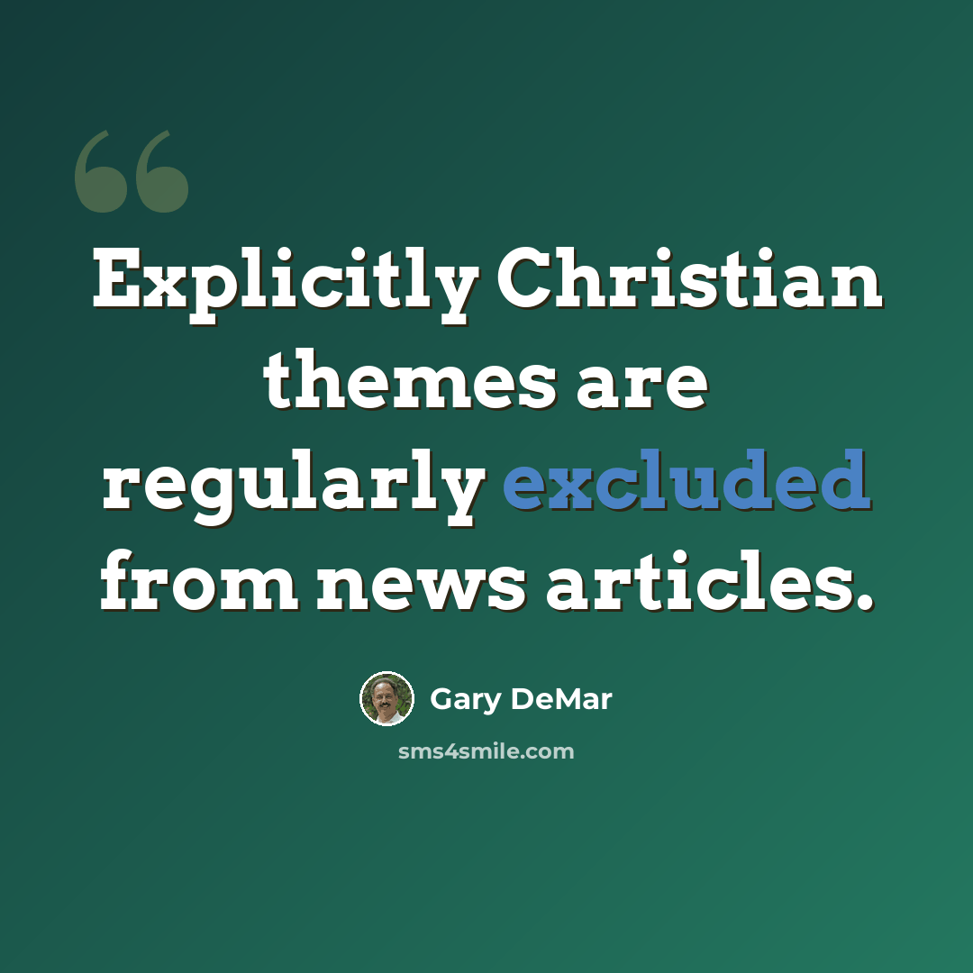 “Explicitly Christian themes are regularly excluded from news articles.” quote by Gary DeMar