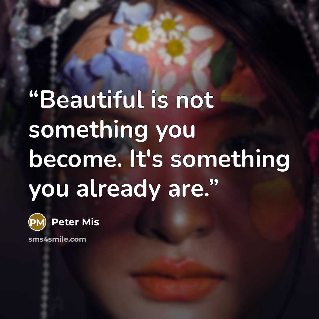 “Beautiful is not something you become. It's something you already are.” quote by Peter Mis