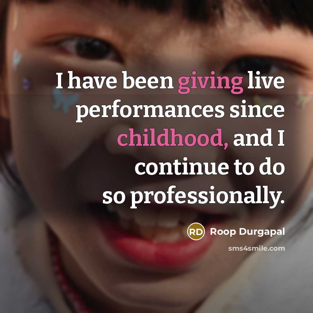 “I have been giving live performances since childhood, and I continue to do so professionally.” quote by Roop Durgapal