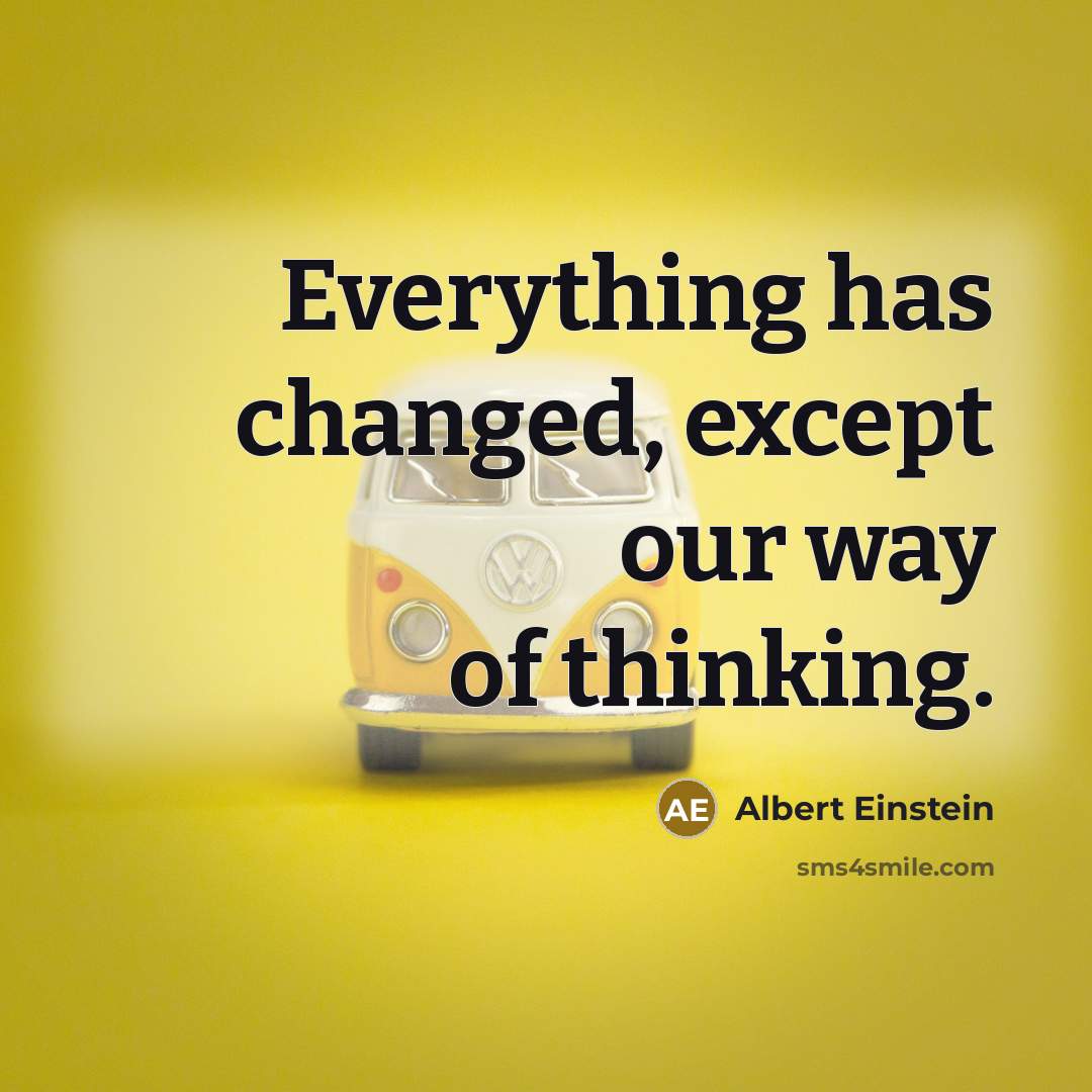 “Everything has changed, except our way of thinking.” quote by Albert Einstein